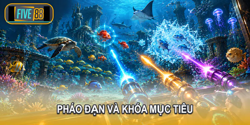 Hiệu ứng pháo đạn và khóa mục tiêu Bắn cá Five88